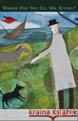 Where Did You Go, Mr. Kitsel? Daniel A. Heller 9781950584208 Green Writers Press - książka