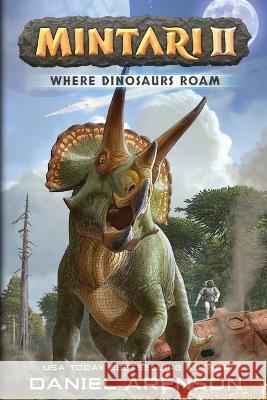 Where Dinosaurs Roam Daniel Arenson   9781927601877 Moonclipse - książka
