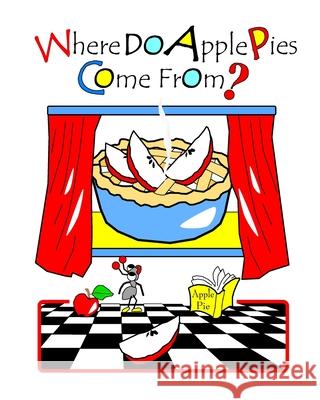 Where Do Apple Pies Come From?: With The Chicks And Their Coop Pets Debralee Rooney Lyndon 9781797810348 Independently Published - książka