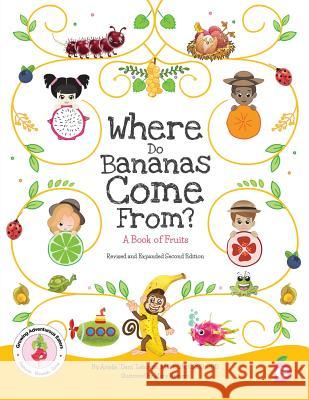 Where Do Bananas Come From? A Book of Fruits: Revised and Expanded Second Edition Lebovitz, Arielle Dani 9781947001183 Experience Delicious LLC - książka