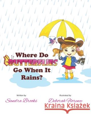 Where Do Butterflies Go When It Rains? Deborah Florence David B. Soule Sandra Brooks 9780578208510 ISBN Services - książka