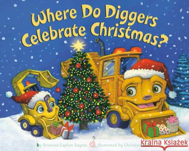 Where Do Diggers Celebrate Christmas? Brianna Caplan Sayres Christian Slade 9780593647691 Random House USA Inc - książka