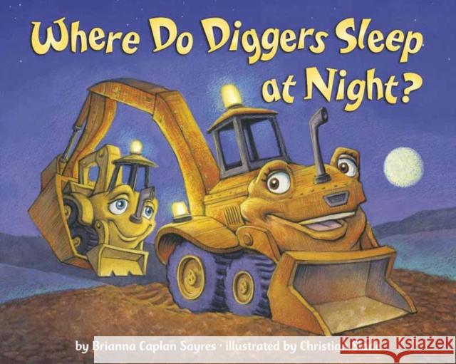 Where Do Diggers Sleep at Night? Brianna Caplan Sayres Christian Slade 9780593643600 Random House USA Inc - książka