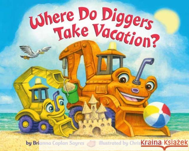 Where Do Diggers Take Vacation? Brianna Caplan Sayres Christian Slade 9780593482865 Random House Books for Young Readers - książka