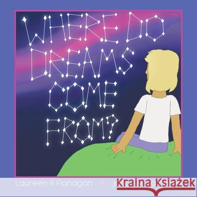 Where Do Dreams Come From? Laureen R. Flanagan Jacob M. Damaren 9780228862604 Tellwell Talent - książka