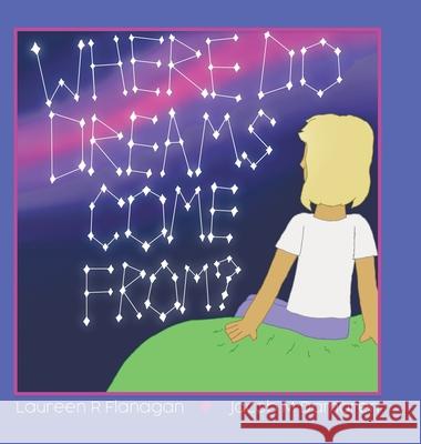 Where Do Dreams Come From? Laureen R. Flanagan Jacob M. Damaren 9780228862611 Tellwell Talent - książka