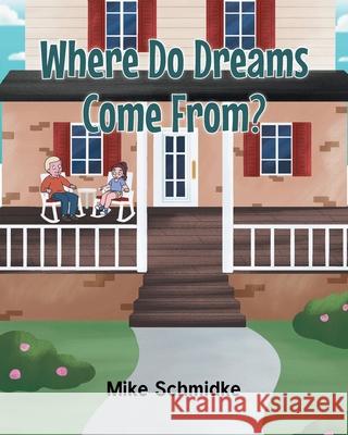 Where Do Dreams Come From? Mike Schmidke 9781636920580 Newman Springs Publishing, Inc. - książka