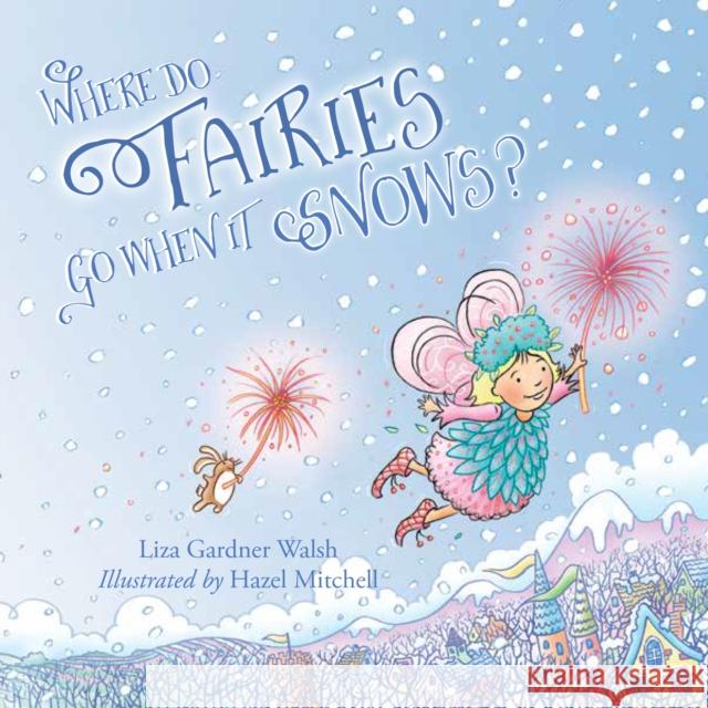 Where Do Fairies Go When It Snows Liza Gardner Walsh, Hazel Mitchell 9781608937226 Rowman & Littlefield - książka