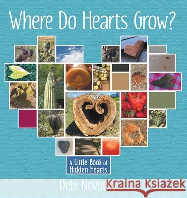 Where Do Hearts Grow?: A Little Book of Hidden Hearts Debi Novotny 9781733745703 Locket Designs, LLC - książka