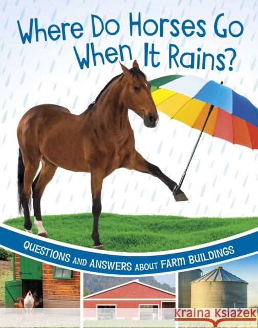 Where Do Horses Go When It Rains?: Questions and Answers About Farm Buildings Katherine Rawson 9781398248472 Capstone Global Library Ltd - książka