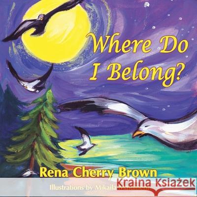 Where Do I Belong? Rena Cherry Brown, 1stworld Publishing, 1stworld Library 9781421890210 1st World Publishing - książka