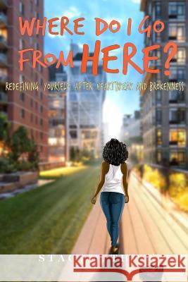 Where Do I Go From Here?: Redefining Yourself After Heartbreak and Brokenness Thomas, Stacy y. 9781533697578 Createspace Independent Publishing Platform - książka