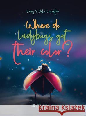 Where do ladybugs get their color? Larry W Lundstrom Chloe P Lundstrom  9780998066035 Family - książka