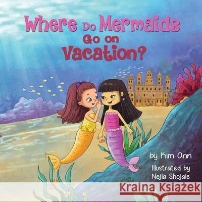 Where Do Mermaids Go on Vacation? Kim Ann Nejla Shojaie 9781953774996 Lucky Four Press - książka