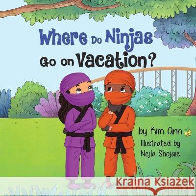 Where Do Ninjas Go on Vacation? Kim Ann Nejla Shojaie  9781953774354 Lucky Four Press - książka
