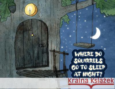 Where Do Squirrels Go to Sleep at Night? Justin Ross 9781639375776 Rosedog Books - książka