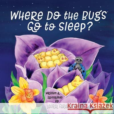Where Do the Bugs Go to Sleep? Laural Farabaugh Laural Farabaugh 9781734125948 Laural Farabaugh Books - książka