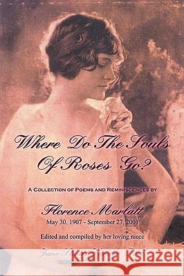 Where Do The Souls Of Roses Go?: A Collection of Poems & Reminiscences Marlatt, Florence 9781418418816 Authorhouse - książka