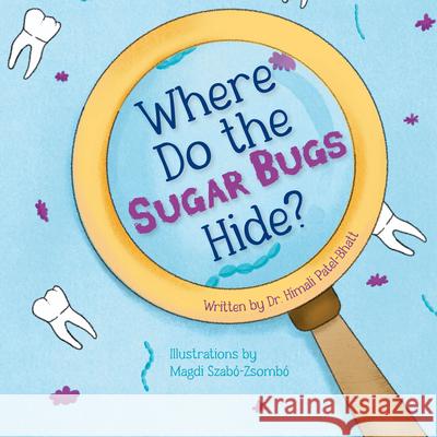 Where Do the Sugar Bugs Hide? Himali Patel-Bhatt 9781966786092 Blue Balloon Books - książka