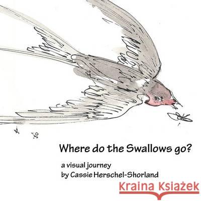 Where Do The Swallows Go? Herschel-Shorland, Cassie 9781905747405 My Fat Fox - książka