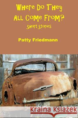 Where Do They All Come From? Patty Friedmann 9780991374588 Sartoris Literary Group - książka