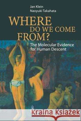 Where Do We Come From?: The Molecular Evidence for Human Descent Klein, Jan 9783642076459 Not Avail - książka