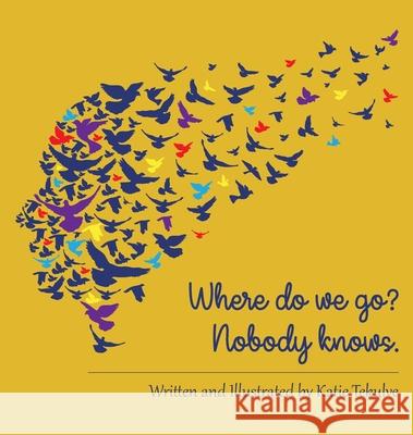 Where do we go? Nobody knows. Katie Tekulve Katie Tekuve 9781734841503 Katie Tekulve Designs, LLC - książka