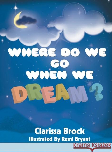 Where Do We Go When We Dream? Clarissa Brock Remi Bryant 9780985586591 Playpen Publishing - książka