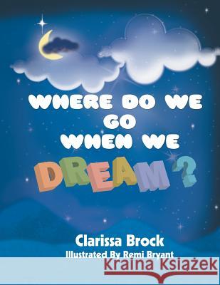 Where Do We Go When We Dream? Clarissa Brock, Remi Bryant 9780999438008 Playpen Publishing - książka