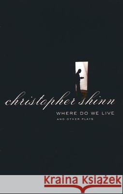 Where Do We Live and Other Plays Christopher Shinn 9781559362566 Theatre Communications Group - książka