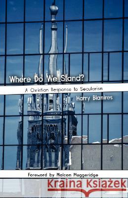 Where Do We Stand? A Christian Response to Secularism Harry Blamires Malcolm Muggeridge 9781573833165 Regent College Publishing - książka