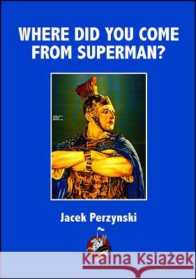 Where Do You Come from Superman Jacek Perzynski 9781945430572 Winged Hussar Publishing - książka