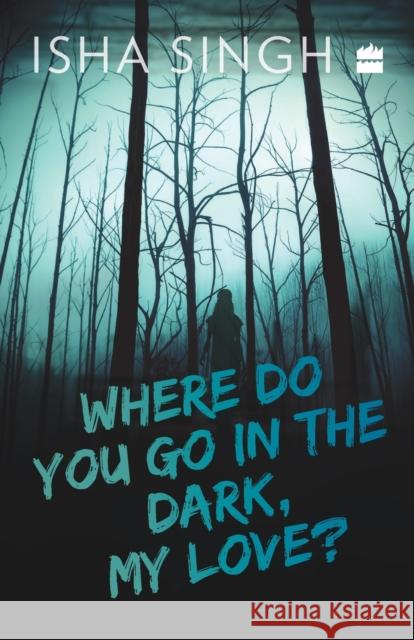 Where Do You Go in the Dark, My Love? Isha Singh 9789353574086 HarperCollins India - książka