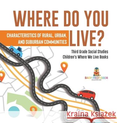 Where Do You Live? Characteristics of Rural, Urban, and Suburban Communities Third Grade Social Studies Children's Where We Live Books Baby Professor 9781541980785 Baby Professor - książka