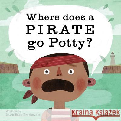 Where Does a Pirate Go Potty? Dawn Prochovnic Jacob Souva 9781513262406 Graphic Arts Books - książka