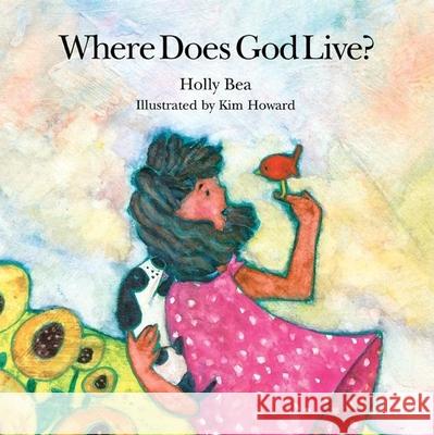 Where Does God Live? Holly Bea, Kim Howard 9780915811731 H J  Kramer - książka