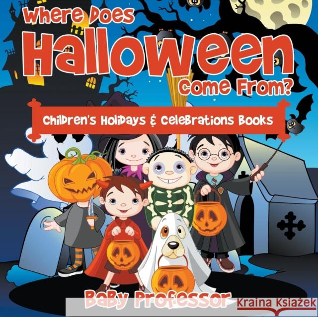 Where Does Halloween Come From? Children's Holidays & Celebrations Books Baby Professor   9781683266020 Baby Professor - książka