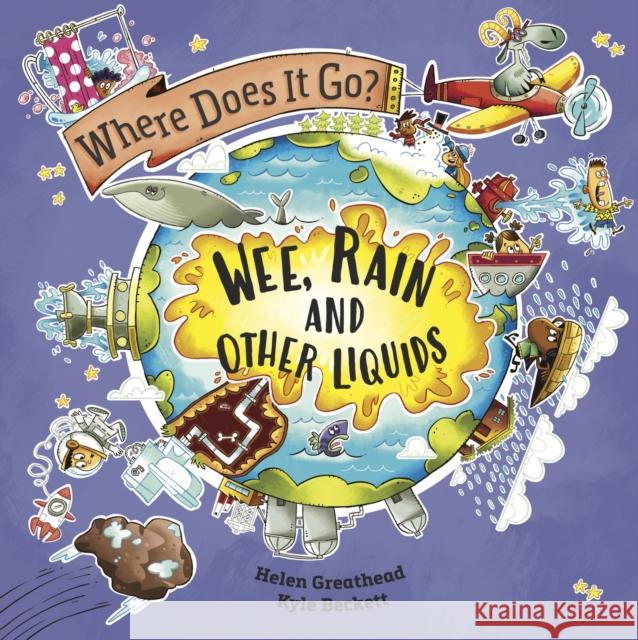 Where Does It Go?: Wee, Rain and Other Liquids Helen Greathead 9781526322678 Hachette Children's Group - książka