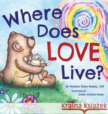 Where Does Love Live? Frankie Elder-Reedy, Shelly Mullani-Bales 9781941420423 Frankie Elder-Reedy - książka