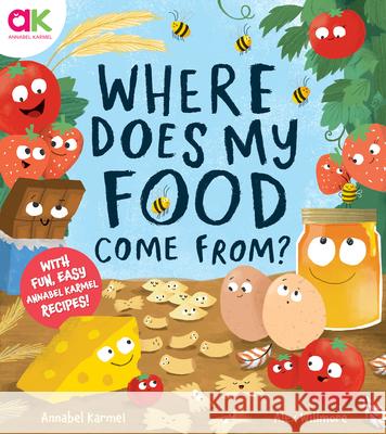 Where Does My Food Come From?: The Story of How Your Favorite Food Is Made Annabel Karmel Alex Willmore 9781783129126 Welbeck Children's - książka