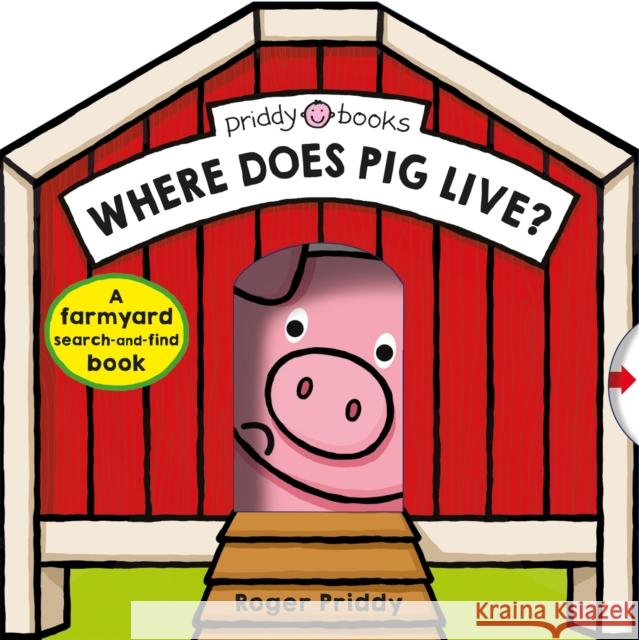 Where Does Pig Live? Roger Priddy   9781783417629 Priddy Books - książka