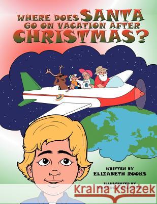 Where Does Santa Go on Vacation After Christmas? Elizabeth Rooks 9781477265352 Authorhouse - książka