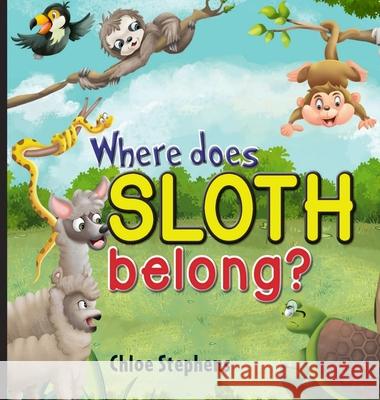 Where does sloth belong? Chloe Stephens 9781922327802 Chloe Stephens - książka