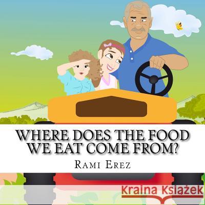 Where Does the Food We Eat Come From?: Grandpa Solomon tells his granddaughter all about agriculture E, Anna 9781500984250 Createspace - książka