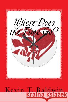 Where Does the Time Go?: A Sexual Farce in One Act Kevin T. Baldwin 9781499613636 Createspace Independent Publishing Platform - książka