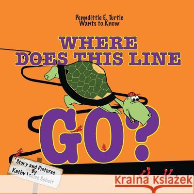 Where Does This Line Go?: Penndittle E. Turtle Wants to Know Kathy Louise Schuit Kathy Louise Schuit 9781540423641 Createspace Independent Publishing Platform - książka