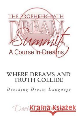 Where Dreams and Truth Collide: Decoding Dream Language Doris J. Wellington 9781539020073 Createspace Independent Publishing Platform - książka