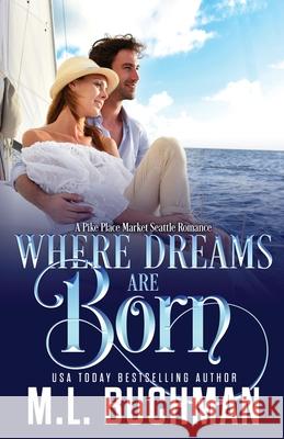 Where Dreams Are Born: a Pike Place Market Seattle romance M. Buchman 9781637210246 Buchman Bookworks, Inc. - książka