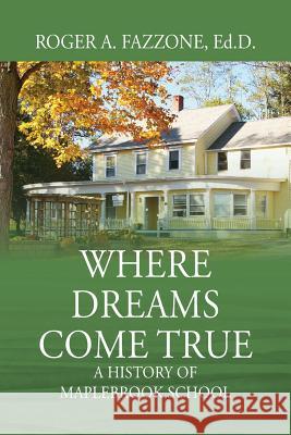 Where Dreams Come True: A History of Maplebrook School Roger A. Fazzon 9781432778927 Outskirts Press - książka