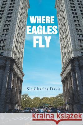 Where Eagles Fly Sir Charles Davis 9781642143393 Page Publishing, Inc. - książka